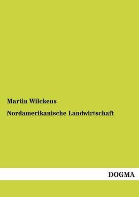 Nordamerikanische Landwirtschaft - Martin Wilckens