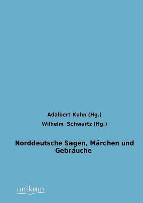 Norddeutsche Sagen, M&auml;rchen und Gebr&auml;uche - 