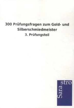 300 Prüfungsfragen zum Gold- und Silberschmiedmeister
