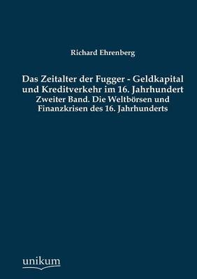 Die Weltb&ouml;rsen und Finanzkrisen des 16. Jahrhunderts - Richard Ehrenberg