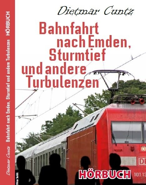 Bahnfahrt nach Emden, Sturmtief und andere Turbulenzen - Dietmar Cuntz