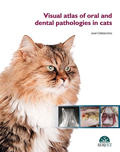 Visual atlas of oral and dental pathologies in cats - Javier Collados Soto