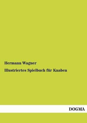 Illustriertes Spielbuch f&Atilde;&frac14;r Knaben - Hermann Wagner
