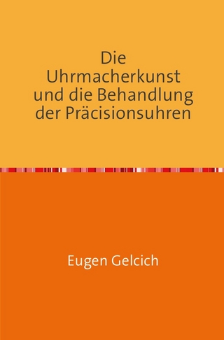 Die Uhrmacherkunst und die Behandlung der Präzisionsuhren
