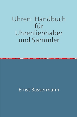 Uhren: Handbuch für Uhrenliebhaber und Sammler