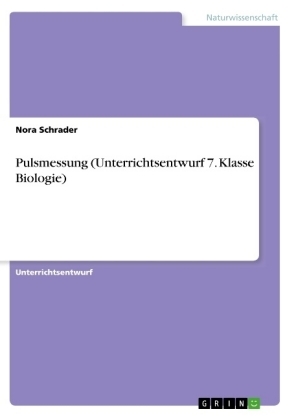 Pulsmessung (Unterrichtsentwurf 7. Klasse Biologie) - Nora Schrader