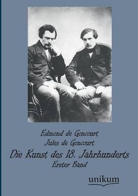Die Kunst des 18. Jahrhunderts. Bd.1 - Edmond de Goncourt, Jules De Goncourt
