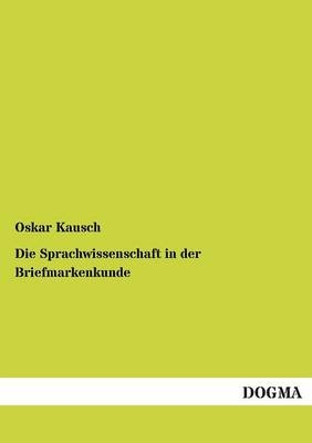Die Sprachwissenschaft in der Briefmarkenkunde - Oskar Kausch