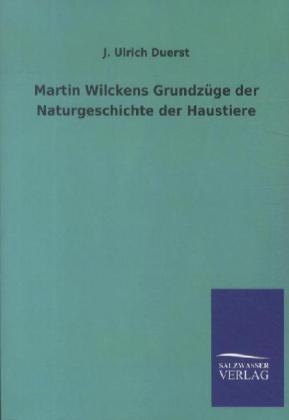 Martin Wilckens GrundzÃ¼ge der Naturgeschichte der Haustiere