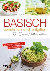 Basisch abnehmen und entgiften -  Jesko Wilke
