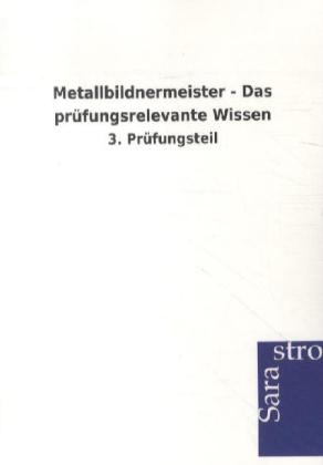 Metallbildnermeister - Das prüfungsrelevante Wissen