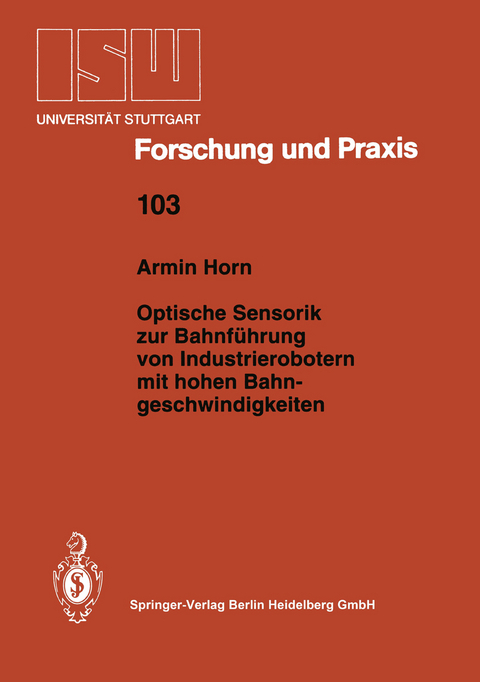 Optische Sensorik zur Bahnf&uuml;hrung von Industrierobotern mit hohen Bahngeschwindigkeiten - Armin Horn