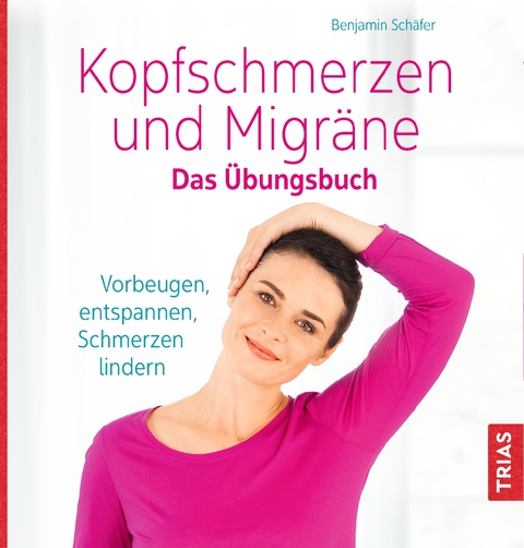 Kopfschmerzen und Migr&auml;ne. Das &Uuml;bungsbuch - Benjamin Sch&auml;fer