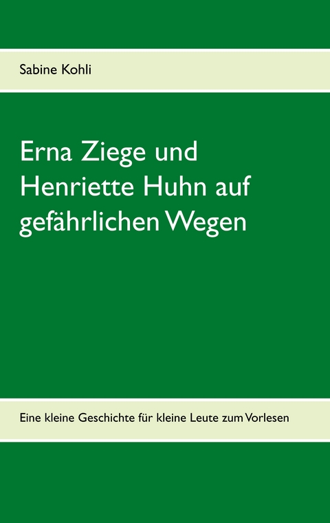 Erna Ziege und Henriette Huhn auf gef&auml;hrlichem Wege - Sabine Kohli