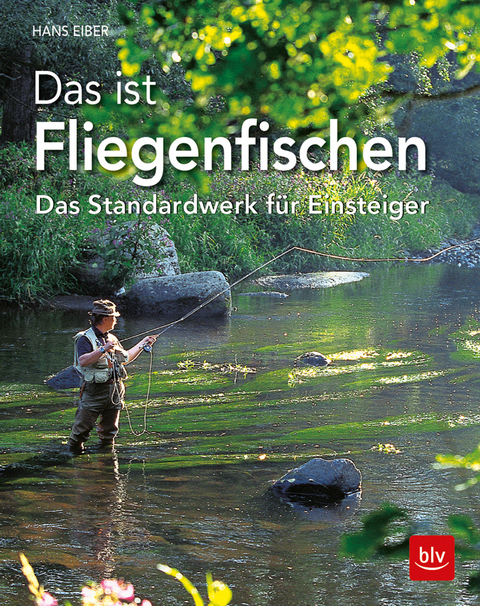 Das ist Fliegenfischen - Hans Eiber