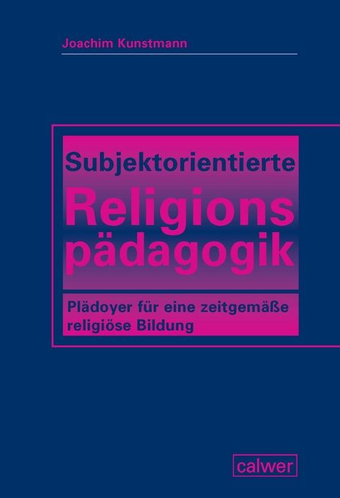 Subjektorientierte Religionsp&auml;dagogik - Joachim Kunstmann
