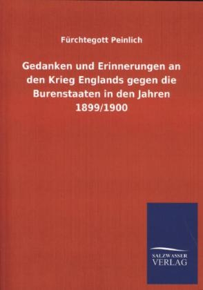 Gedanken und Erinnerungen an den Krieg Englands gegen die Burenstaaten in den Jahren 1899/1900 - F&Atilde;&frac14;rchtegott Peinlich