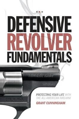 Defensive Revolver Fundamentals - Grant Cunningham