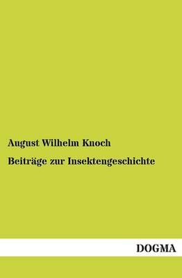 Beitr&Atilde;&curren;ge zur Insektengeschichte - August Wilhelm Knoch
