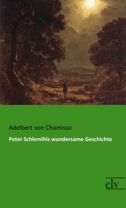 Peter Schlemihls wundersame Geschichte - Adelbert von Chamisso