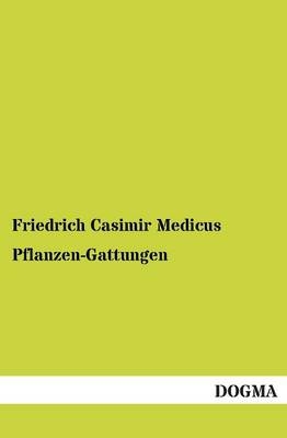 Pflanzen-Gattungen - Friedrich Casimir Medicus