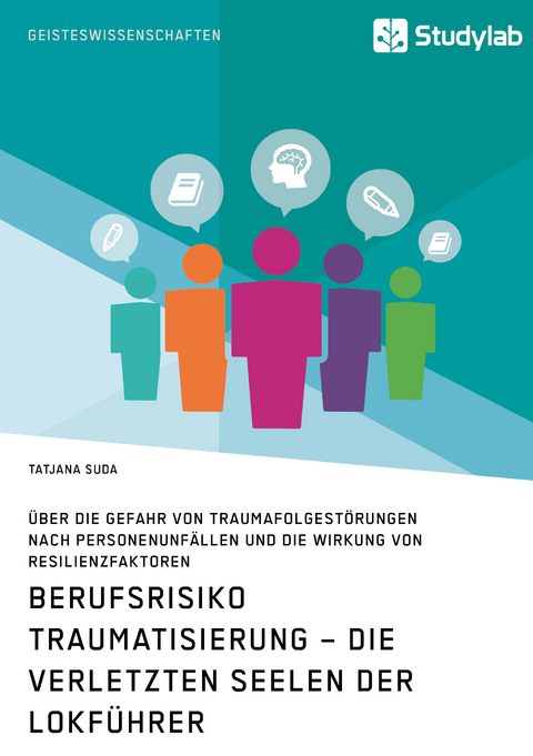 Berufsrisiko Traumatisierung &ndash; Die verletzten Seelen der Lokf&uuml;hrer - Tatjana Suda