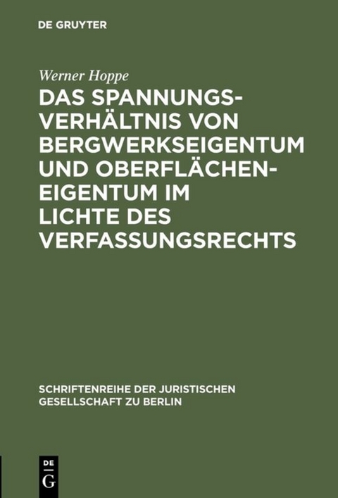 Das Spannungsverh&auml;ltnis von Bergwerkseigentum und Oberfl&auml;cheneigentum im Lichte des Verfassungsrechts - Werner Hoppe