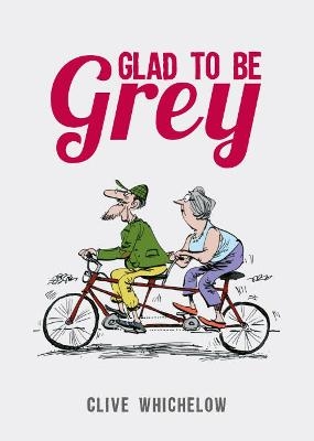 Glad to Be Grey - Clive Whichelow