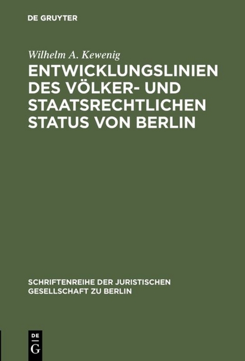 Entwicklungslinien des v&ouml;lker- und staatsrechtlichen Status von Berlin - Wilhelm A. Kewenig