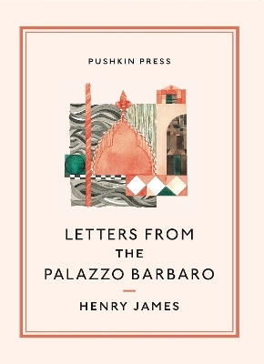 Letters From the Palazzo Barbaro - Henry James