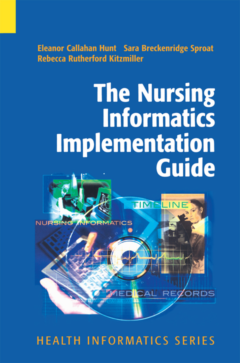 The Nursing Informatics Implementation Guide - Eleanor Callahan Hunt, Sara Breckenridge Sproat, Rebecca Rutherford Kitzmiller