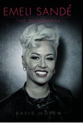 Emeli Sande - The Biography - David Nolan