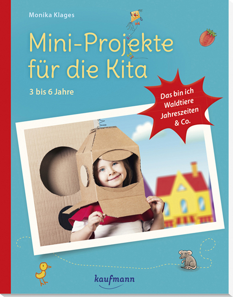 Mini-Projekte f&uuml;r die Kita: 3 &ndash; 6 Jahre - Monika Klages