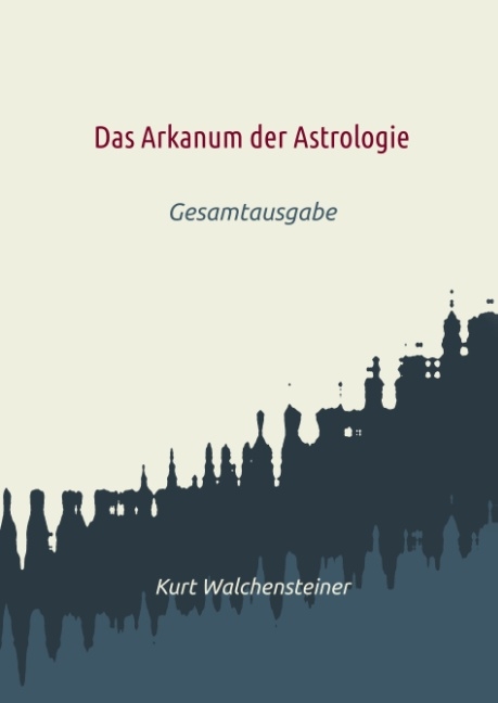Das Arkanum der Astrologie - Kurt Walchensteiner