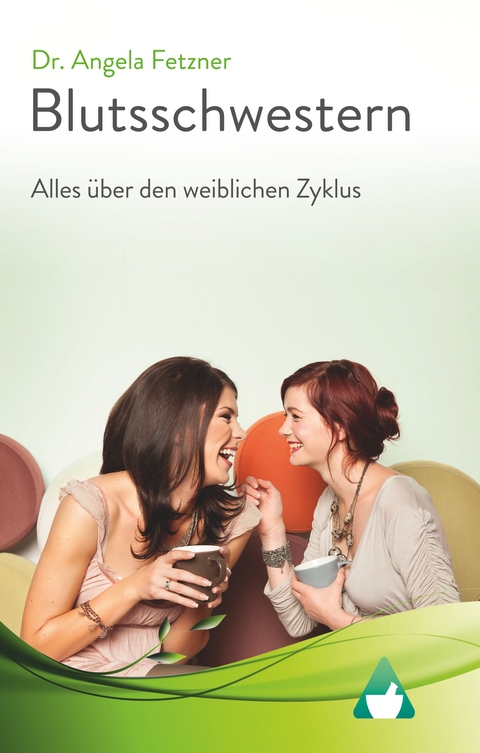 Blutsschwestern - Alles &uuml;ber den weiblichen Zyklus - Angela Fetzner