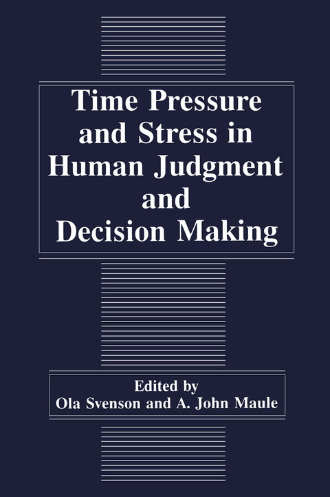 Time Pressure and Stress in Human Judgment and Decision Making - 
