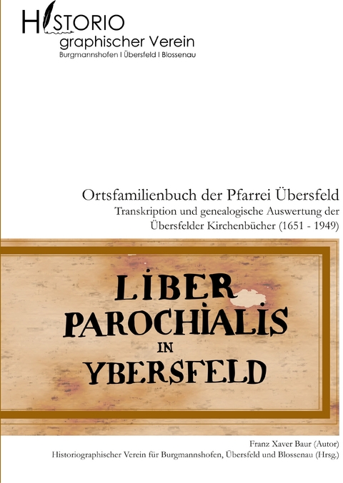 Ortsfamilienbuch der Pfarrei &Uuml;bersfeld mit den Filialen Burgmannshofen und Blossenau - Franz Xaver Baur