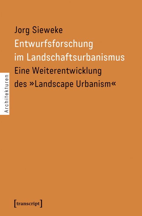 Entwurfsforschung im Landschaftsurbanismus - Jorg Sieweke