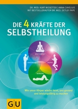 Die 4 Kr&auml;fte der Selbstheilung - Dr. med. Kurt Mosetter, Dr. med. Detlef Pape, Anna Cavelius
