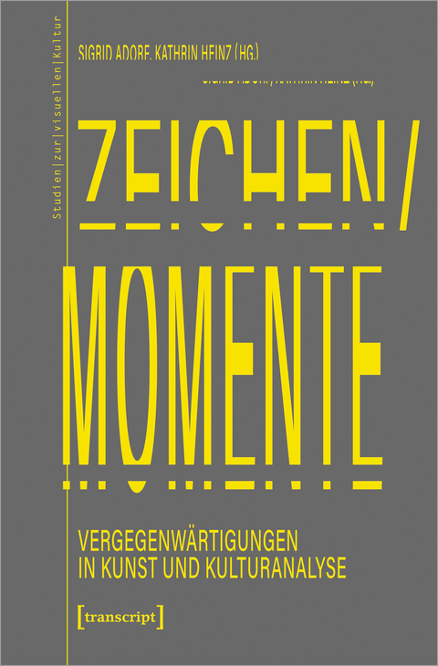 Zeichen/Momente. Vergegenw&auml;rtigungen in Kunst und Kulturanalyse - 