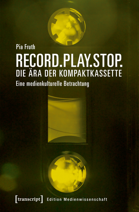 Record.Play.Stop. &ndash; Die &Auml;ra der Kompaktkassette - Pia Fruth