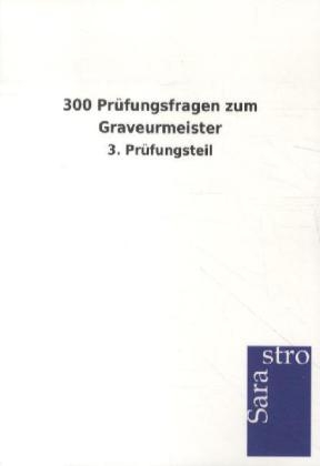 300 Prüfungsfragen zum Graveurmeister
