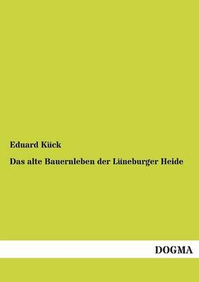 Das alte Bauernleben der L&Atilde;&frac14;neburger Heide - Eduard K&Atilde;&frac14;ck