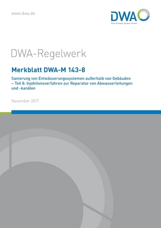Merkblatt DWA-M 143-8 Sanierung von Entwässerungssystemen außerhalb von Gebäuden - Teil 8: Injektionsverfahren zur Reparatur von Abwasserleitungen und -kanälen