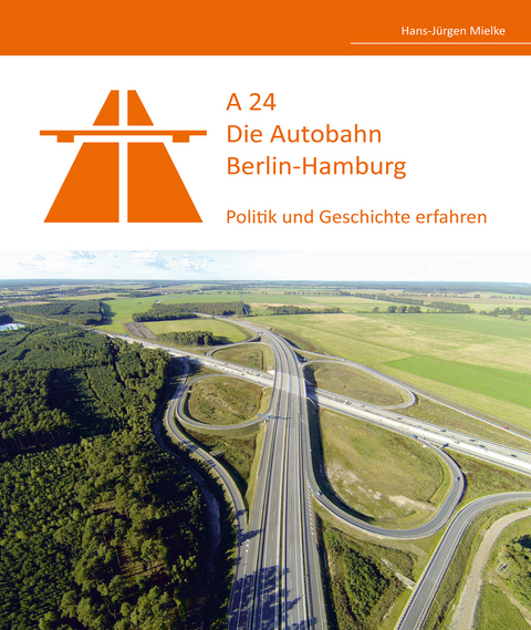 A24 - Die Autobahn Berlin-Hamburg - Hans-J&uuml;rgen Mielke