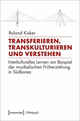Transferieren, Transkulturieren und Verstehen - Roland Kisker