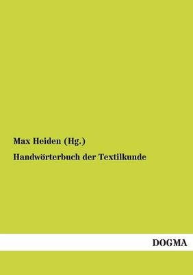 Handw&Atilde;&para;rterbuch der Textilkunde - Max Heiden (Hg.