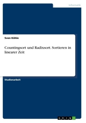 Countingsort und Radixsort. Sortieren in linearer Zeit - Sven K&Atilde;&para;hle