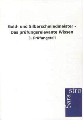 Gold- und Silberschmiedmeister - Das prüfungsrelevante Wissen