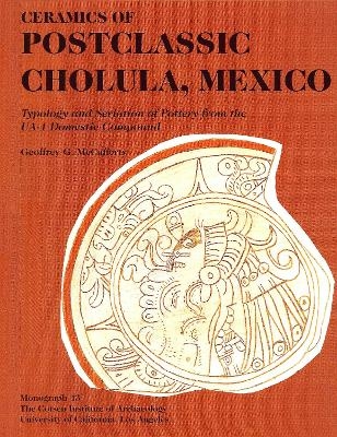 Ceramics of Postclassic Cholula, Mexico - Geoffrey G. McCafferty